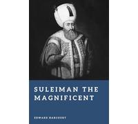 Suleiman the Magnificent: Master of the Ottoman Empire (Forgotten Rulers)