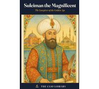 Suleiman the Magnificent: The Lawgiver of the Golden Age (The Clio Library)
