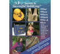 Sulky secrets to successful stabilizing: What, when, where, which, why & how to use backings & toppings to achieve professional results in all of your creative sewing projects