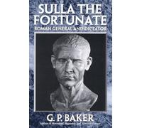 Sulla the Fortunate: Roman General and Dictator