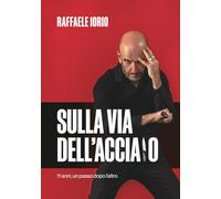 Sulla Via dell'Acciaio: 11 anni, un passo dopo l’altro