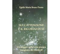 Sull'Attenzione e il Ricordo di Sé: Un viaggio nella vera pratica insegnata da Gurdjieff