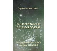 Sull'Attenzione e il Ricordo di Sé: Un viaggio nella vera pratica insegnata da Gurdjieff