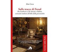 Sulle tracce di Freud. Da Lombroso a De Sanctis e Dalma, scienziati italiani all'alba della psicoanalisi (I territori della psiche)