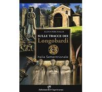 Sulle tracce di Longobardi. Italia settentrionale
