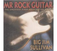 Sullivan, 'Big' Jim - Mr Rock Guitar: THE GREATEST EVER GUITAR SOLOS