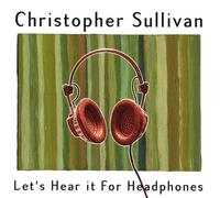 Sullivan, Christopher - Let's Hear It for Headphones