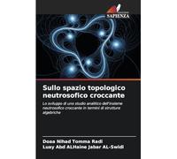Sullo spazio topologico neutrosofico croccante: Lo sviluppo di uno studio analitico dell'insieme neutrosofico croccante in termini di strutture algebriche