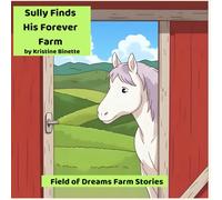Sully Finds His Forever Farm: Field of Dreams Farm Stories
