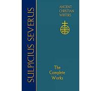 Sulpicius Severus (ACW 70): The Complete Works (Ancient Christian Writers)