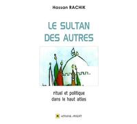 SULTAN DES AUTRES LE RITUE: Rituel et politique dans le Haut Atlas