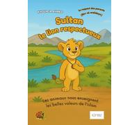 Sultan le lion respectueux: Les animaux nous enseignent les belles valeurs de l’islam