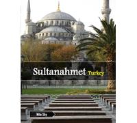 Sultanahmet Turkey: A Luxury Coffee Table Book of Iconic Landmarks