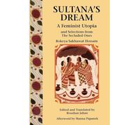 Sultana's Dream: And Selections from The Secluded Ones (A Feminist Press Sourcebook)