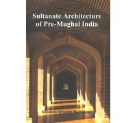 Sultanate Architecture of Pre Mughal India