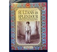 Sultans in Splendour: Last Years of the Ottoman World