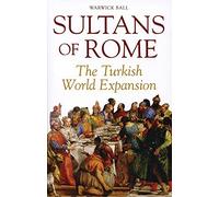 Sultans of Rome: The Turkish World Expansion (Asia in Europe and the Making of the West)