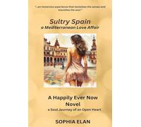 Sultry Spain, a Mediterranean Love Affair: Happily Ever Now, a Soul Journey of an Open Heart: 4