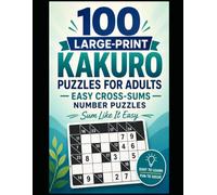 Sum Like It Easy: 100 Large-Print Kakuro Puzzles for Adults - Easy Cross-Sums Number Puzzles