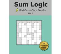 Sum Logic: Mild Cross-Sum Puzzles Vol 1