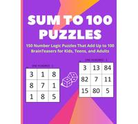 Sum to 100 Puzzles / One Hundred Puzzles: 150 Number Logic Puzzles That Add Up to 100 | Brain Teasers, Number Sense & Math Challenges (Magic Squares Puzzle Book for Kids Sum Challenges)