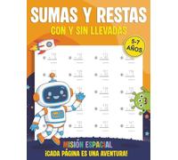 Sumas y Restas 5 a 7 años Misión Espacial: Cuaderno de refuerzo de matemáticas para niños · Una aventura espacial con el robot Cosmo · Ejercicios divertidos de educación infantil y primaria