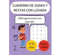 Sumas y restas con llevada: Cuaderno de ejercicios de sumas y restas con llevada hasta 4 dígitos para niños de 8 a 10 años - 1920 ejercicios con ... ... básica: sumas y restas con y sin llevada)