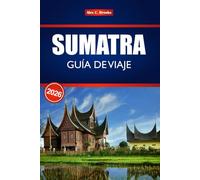 SUMATRA GUÍA DE VIAJE 2026: Explore el paraíso escondido de Indonesia con itinerarios internos, consejos económicos y rutas de aventura a través de paisajes volcánicos