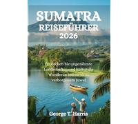 SUMATRA-REISEFÜHRER 2026: Entdecken Sie ungezähmte Landschaften und kulturelle Wunder in Indonesiens verborgenem Juwel