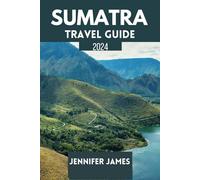Sumatra Travel Guide 2024: Discover culture, nature and Adventure