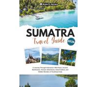 Sumatra Travel Guide 2026: A Journey Through Indonesia’s Wild Heart, Ancient Rainforests, Volcano Adventures, Island Culture, and Hidden Wonders of Southeast Asia