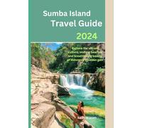 Sumba island travel guide 2024: Explore the vibrant culture, endless beaches and breathtaking beauty of Indonesia's hidden gem (Infinite Pathways)