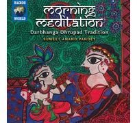 Sumeet Anand Pandey : Morning Meditation: Darbhanga Dhrupad Tradition CD Album