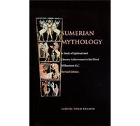 Sumerian Mythology: A Study of Spiritual and Literary Achievement in the Third Millennium B.C.