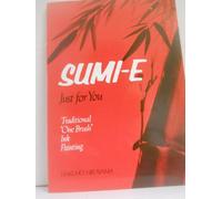 Sumi-e, Just for You: Traditional One Brush Ink Painting