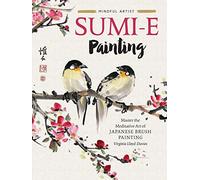 Sumi-e Painting: Master the meditative art of Japanese brush painting (1) (Mindful Artist)