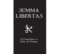 Summa Libertas: A Compendium on Faith and Freedom
