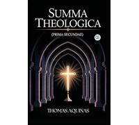Summa Theologica (Complete & Unabridged)