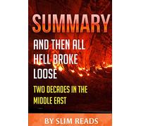 Summary: And Then All Hell Breaks Loose: Two Decades in the Middle East | Review & Key Points with BONUS Critics Corner