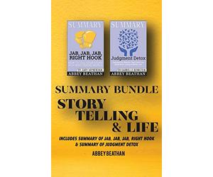 Summary Bundle: Story Telling & Life: Includes Summary of Jab, Jab, Jab, Right Hook & Summary of Judgment Detox