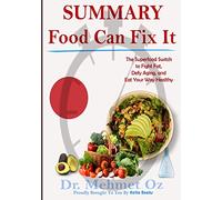 Summary: Food Can Fix It: The Superfood Switch to Fight Fat, Defy Aging, and Eat Your Way Healthy