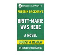 Summary of Britt-Marie Was Here: A Novel By Fredrik Backman | Digest & Review