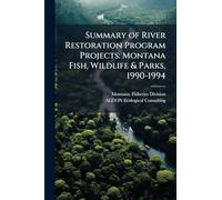Summary of River Restoration Program Projects: Montana Fish, Wildlife & Parks, 1990-1994