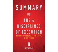 Summary of The 4 Disciplines of Execution: by Chris McChesney, Sean Covey, and Jim Huling - Includes Analysis