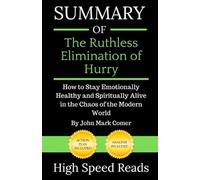 Summary of The Ruthless Elimination of Hurry: How to Stay Emotionally Healthy and Spiritually Alive in the Chaos of the Modern World