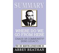 Summary of Where Do We Go from Here: Chaos or Community? (King Legacy) by Martin Luther King Jr