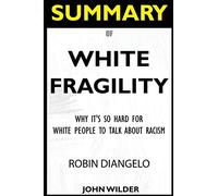 SUMMARY Of White Fragility: Why It's So Hard For White People To Talk About Racism