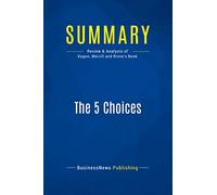 Summary: The 5 Choices: Review and Analysis of Kogon, Merrill and Rinne's Book