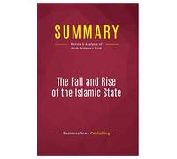 Summary: The Fall and Rise of the Islamic State: Review and Analysis of Noah Feldman's Book
