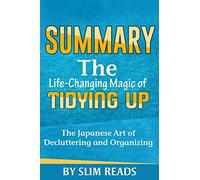 Summary: The Life Changing Magic of Tidying Up: The Japanese Art of Decluttering and Organizing | Summary & Key Takeaways